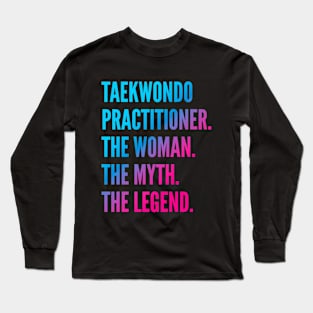 Taekwondo Practitioner The Woman The Myth The Legend Long Sleeve T-Shirt